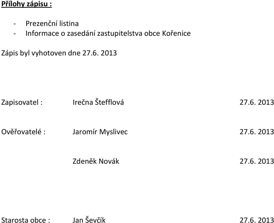 2013 Zapisovatel : Irečna Štefflová 27.6.