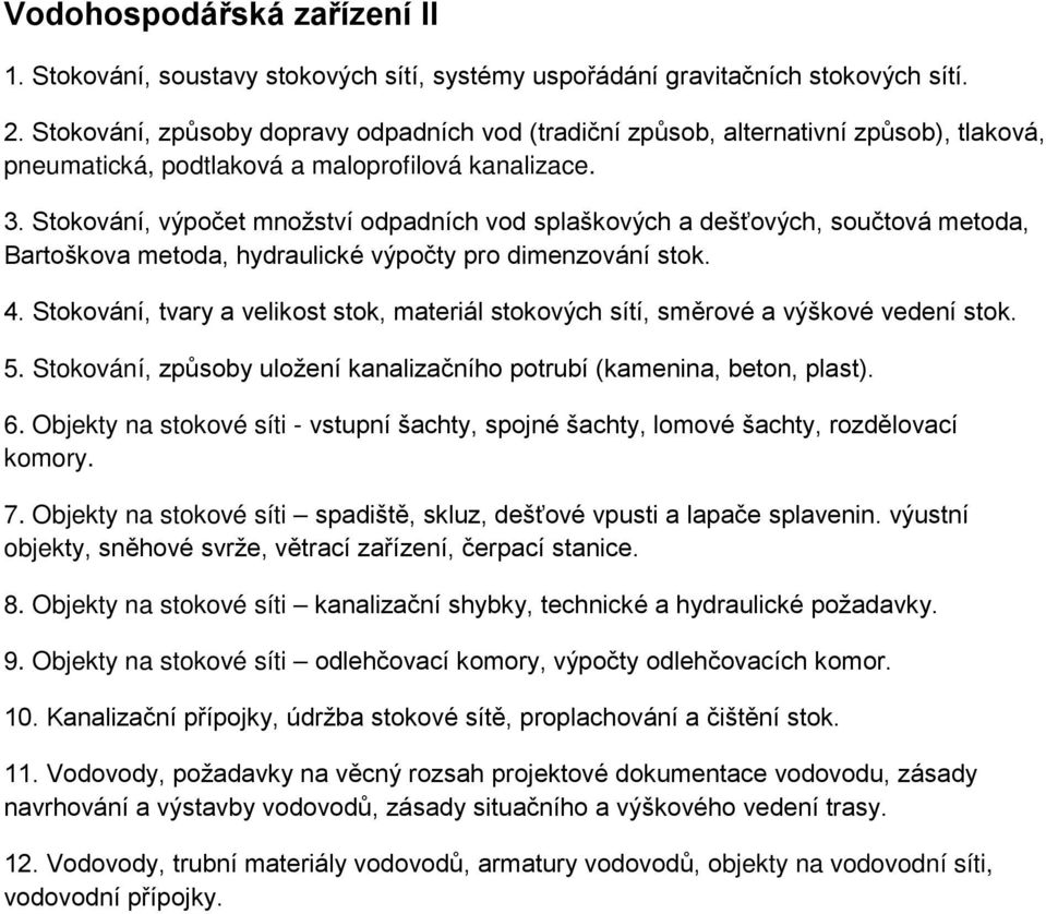 Stokování, výpočet množství odpadních vod splaškových a dešťových, součtová metoda, Bartoškova metoda, hydraulické výpočty pro dimenzování stok. 4.