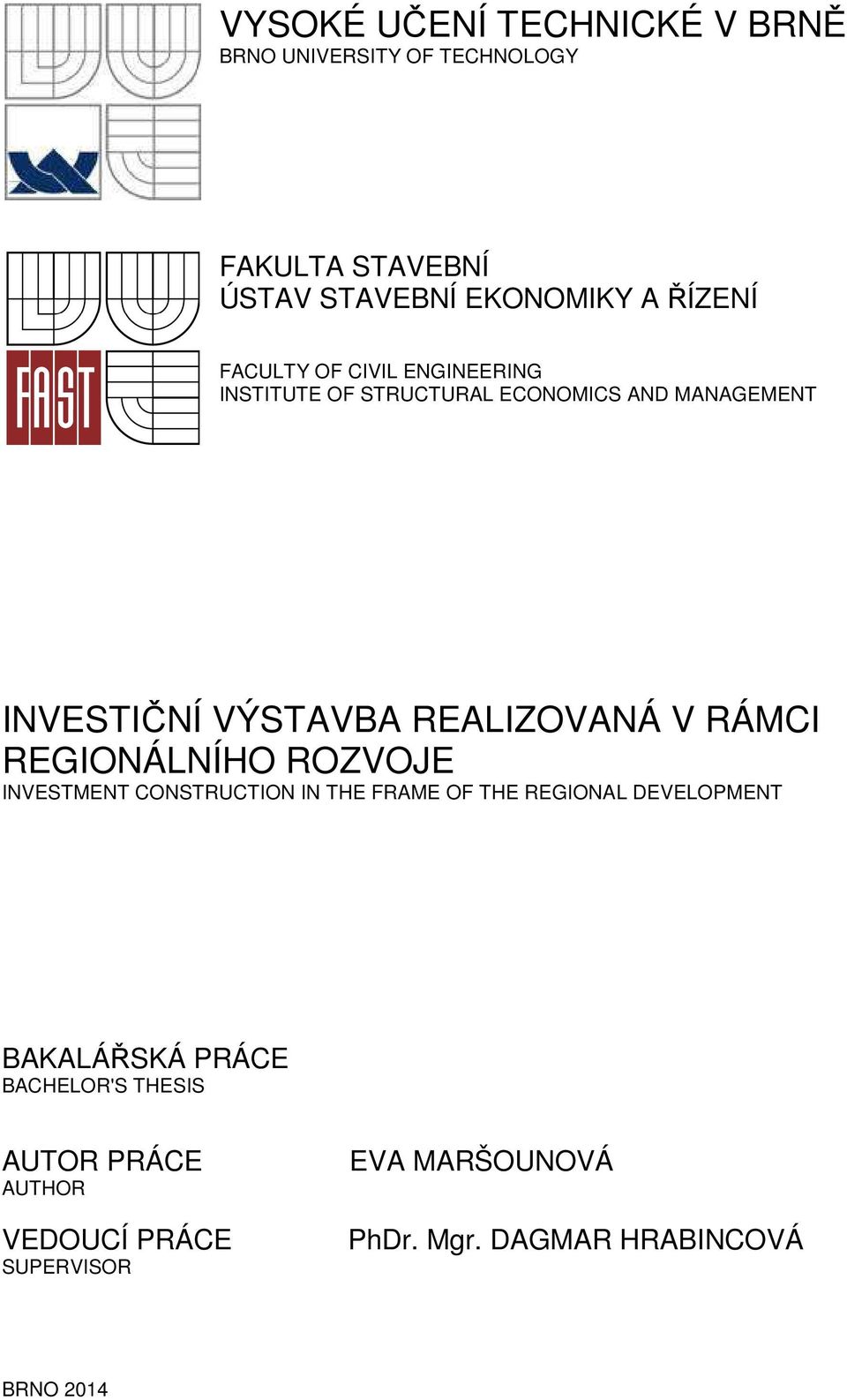 RÁMCI REGIONÁLNÍHO ROZVOJE INVESTMENT CONSTRUCTION IN THE FRAME OF THE REGIONAL DEVELOPMENT BAKALÁŘSKÁ PRÁCE