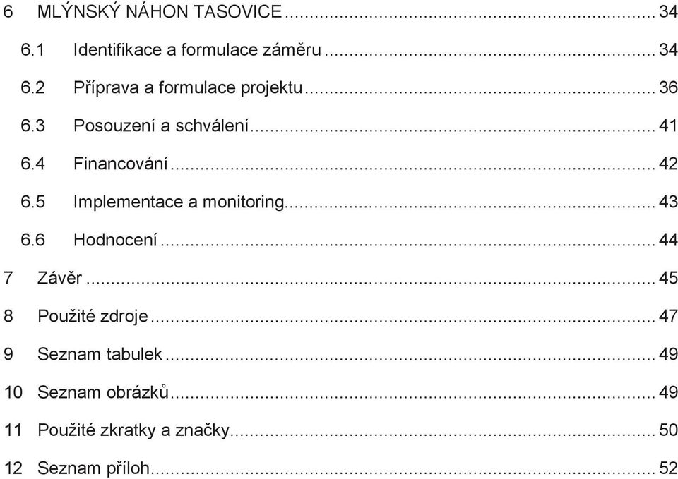 .. 43 6.6 Hodnocení... 44 7 Závěr... 45 8 Použité zdroje... 47 9 Seznam tabulek.