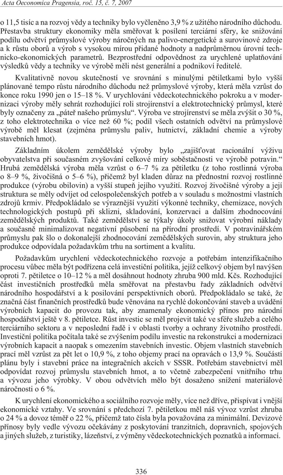 vysokou mírou pøidané hodnoty a nadprùmìrnou úrovní technicko-ekonomických parametrù.