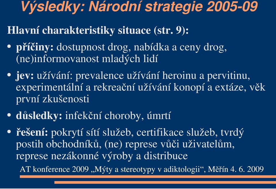 heroinu a pervitinu, experimentální a rekreační užívání konopí a extáze, věk první zkušenosti důsledky: infekční