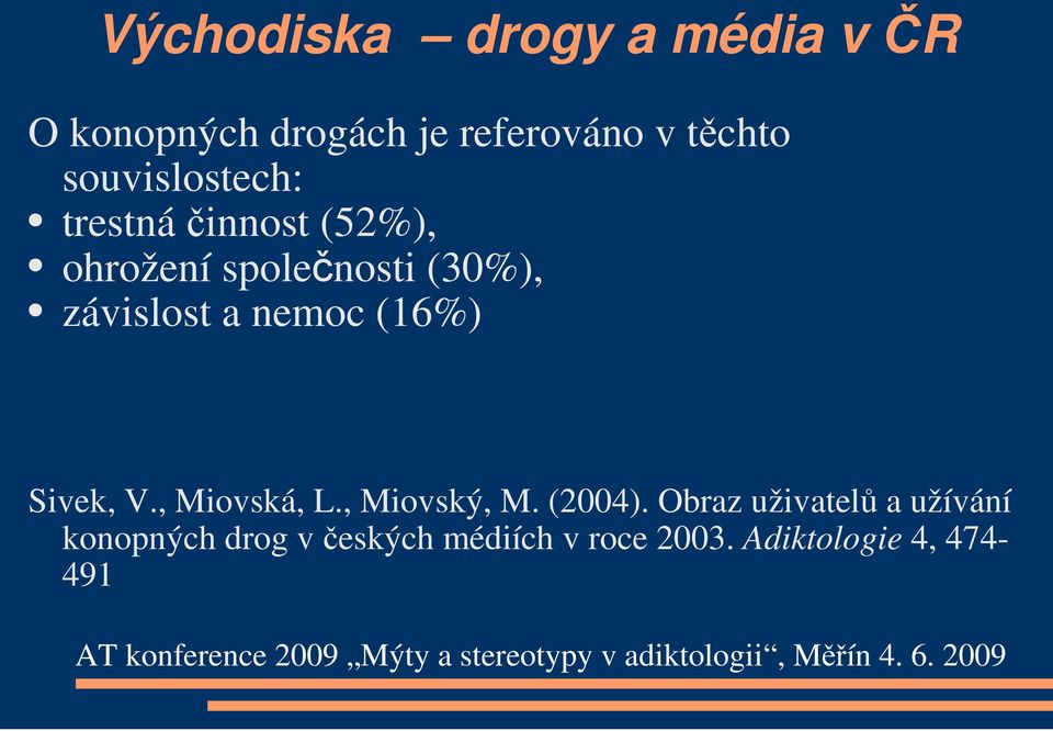 a nemoc (16%) Sivek, V., Miovská, L., Miovský, M. (2004).