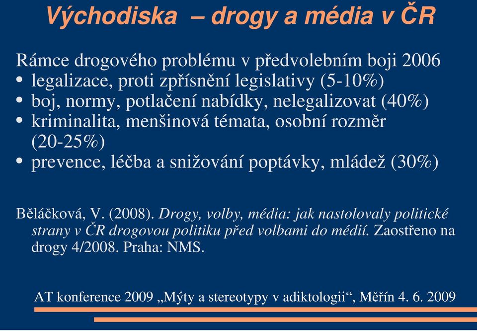 rozměr (20-25%) prevence, léčba a snižování poptávky, mládež (30%) Běláčková, V. (2008).