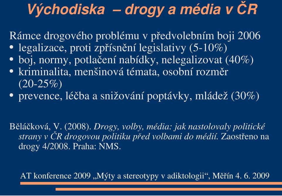 rozměr (20-25%) prevence, léčba a snižování poptávky, mládež (30%) Běláčková, V. (2008).