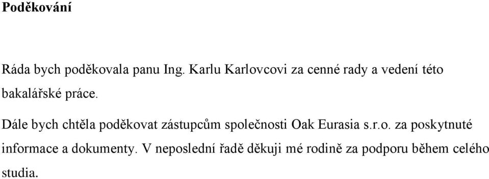 Dále bych chtěla poděkovat zástupcům společnosti Oak Eurasia s.r.o. za poskytnuté informace a dokumenty.