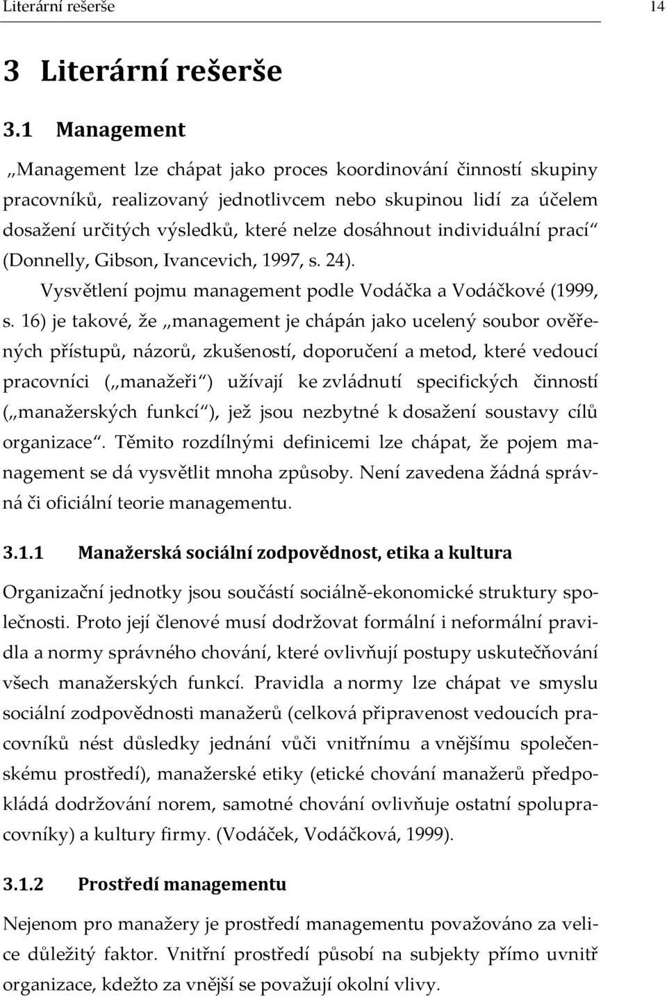 individu{lní prací (Donnelly, Gibson, Ivancevich, 1997, s. 24). Vysvětlení pojmu management podle Vod{čka a Vod{čkové (1999, s.