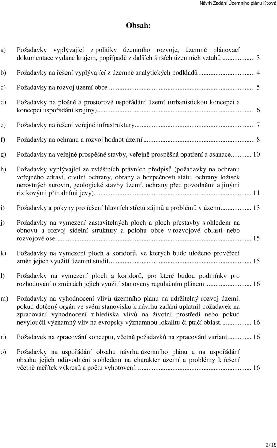 .. 5 d) Požadavky na plošné a prostorové uspořádání území (urbanistickou koncepci a koncepci uspořádání krajiny)... 6 e) Požadavky na řešení veřejné infrastruktury.