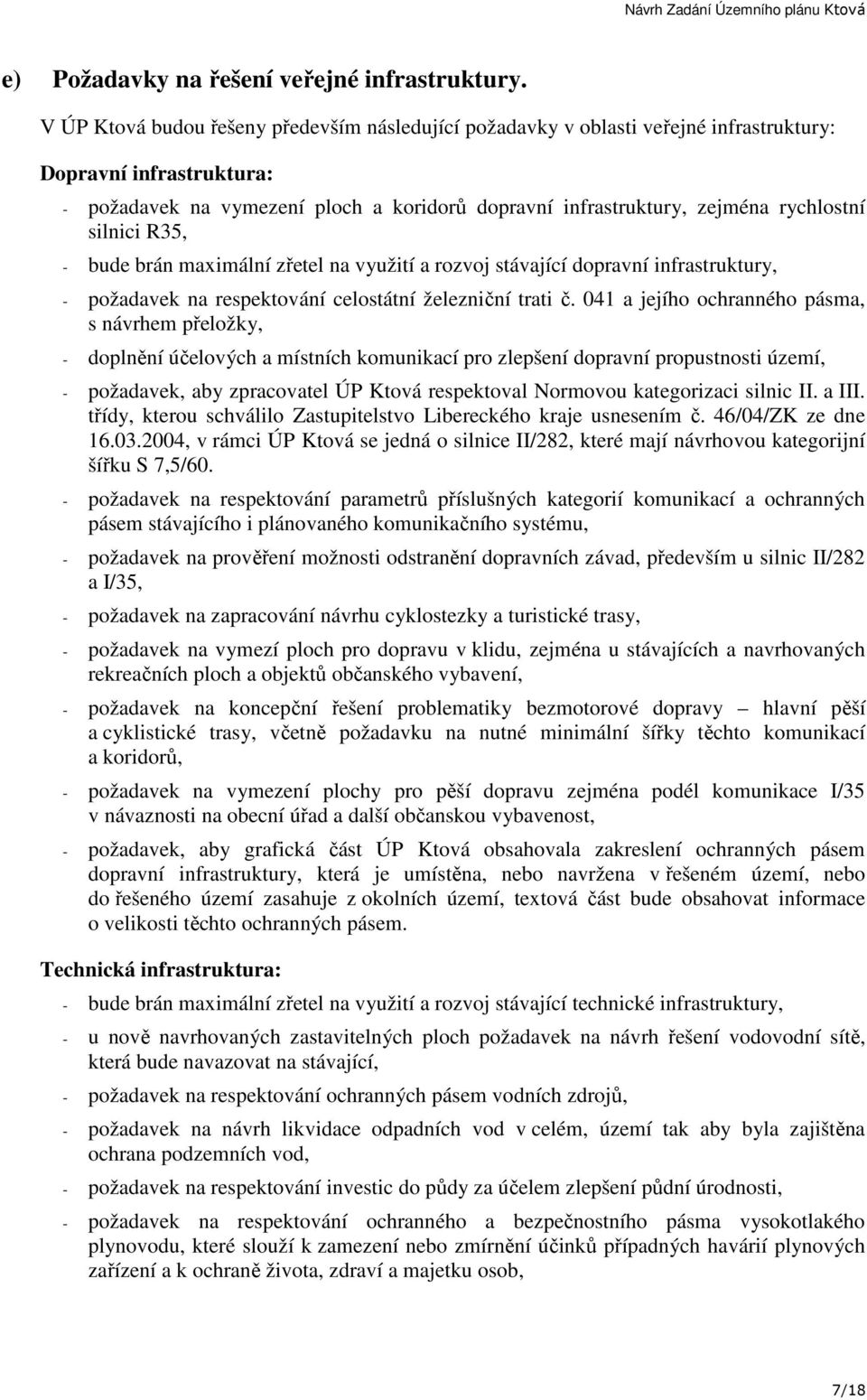 silnici R35, - bude brán maximální zřetel na využití a rozvoj stávající dopravní infrastruktury, - požadavek na respektování celostátní železniční trati č.