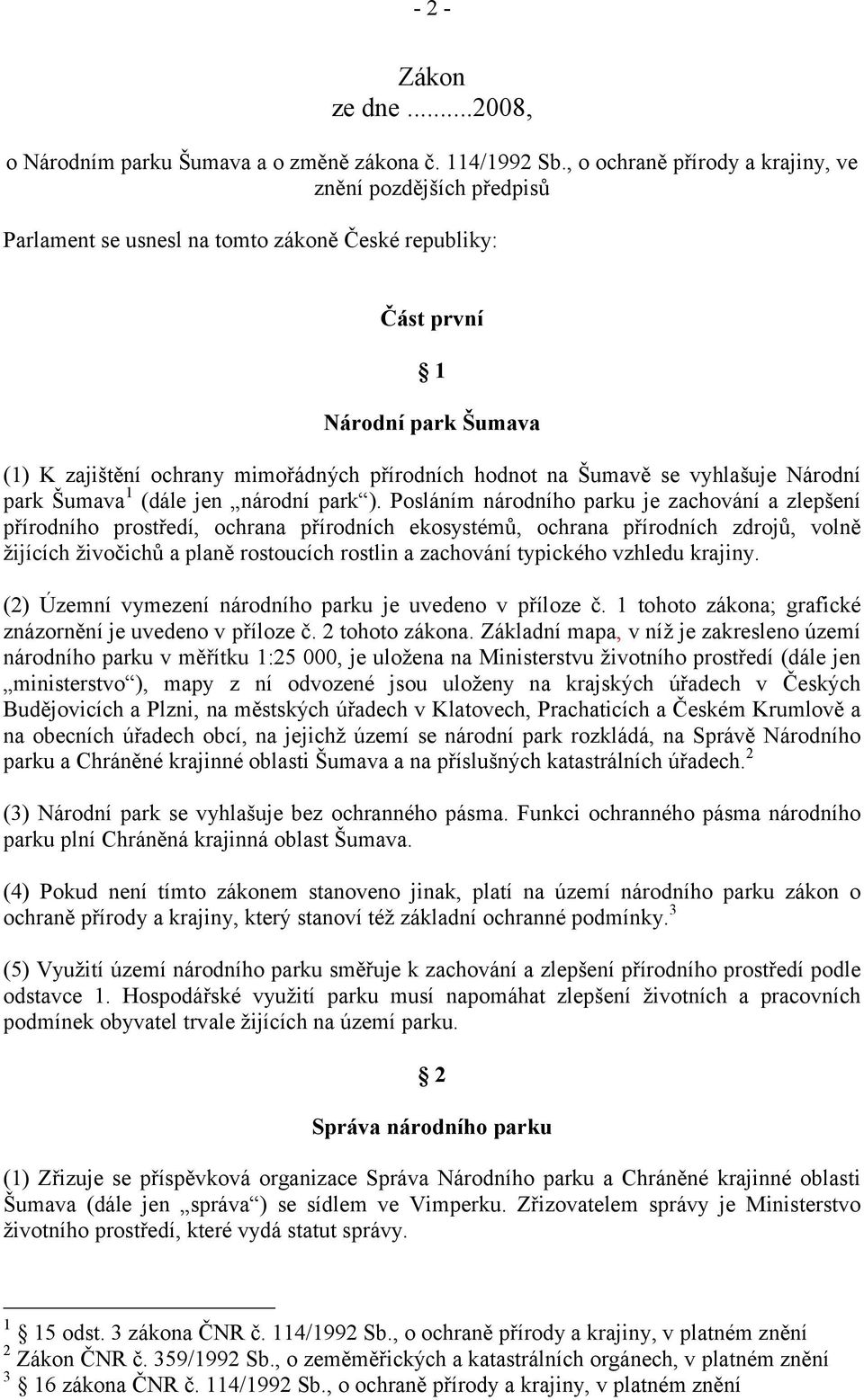 na Šumavě se vyhlašuje Národní park Šumava 1 (dále jen národní park ).