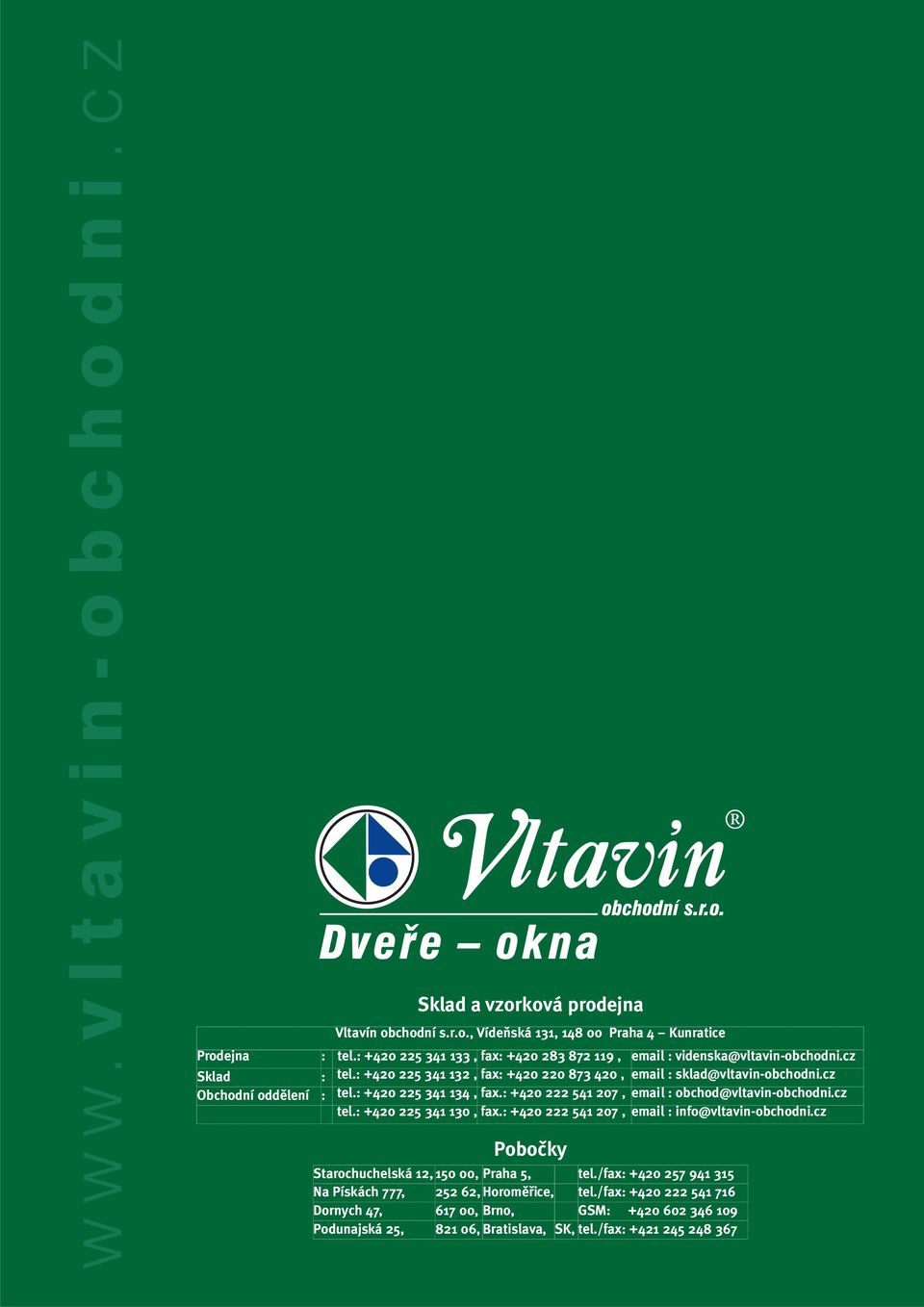 cz Obchodní oddělení : tel.: +420 225 341 134, fax.: +420 222 541 207, email : obchod@vltavin-obchodni.cz tel.: +420 225 341 130, fax.