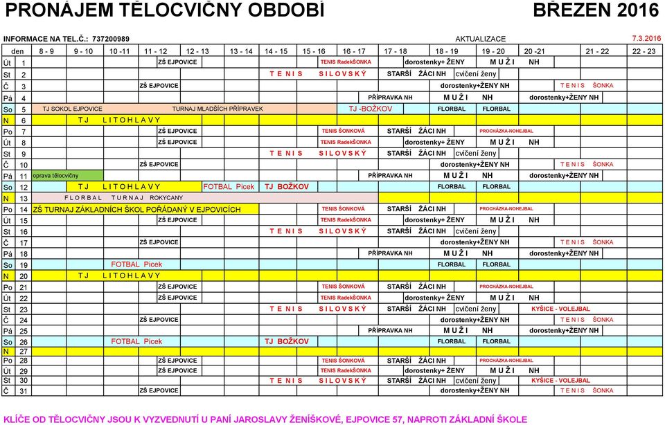 : 737200989 AKTUALIZACE den 8-9 9-10 10-11 11-12 12-13 13-14 14-15 15-16 16-17 17-18 18-19 19-20 20-21 21-22 22-23 Út 1 ZŠ EJPOVICE TENIS RadekŠONKA dorostenky+ ŽENY M U Ž I NH St 2 T E N I S S I L O