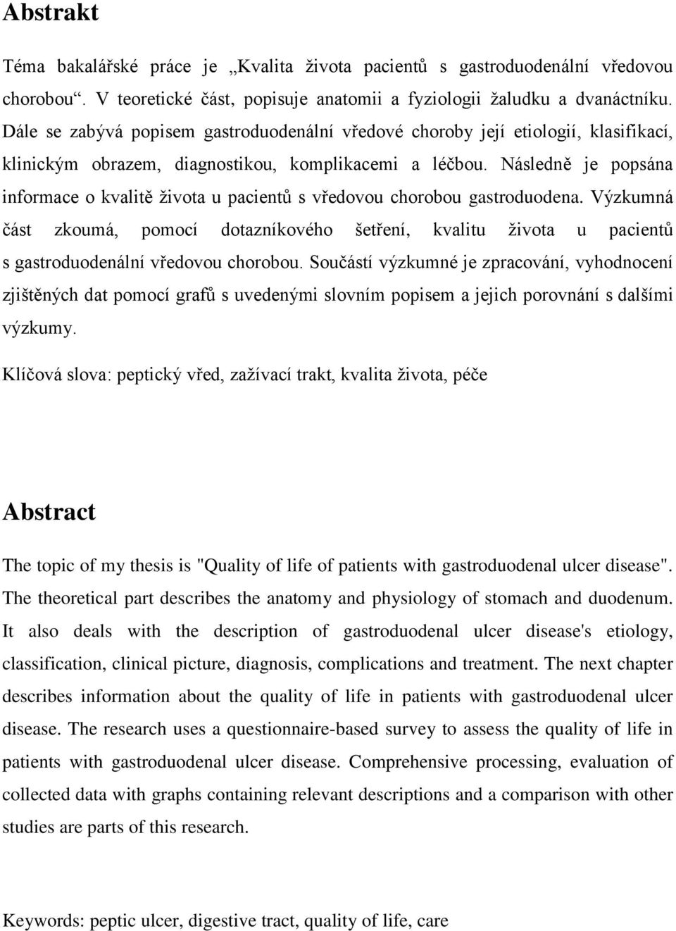 Následně je popsána informace o kvalitě života u pacientů s vředovou chorobou gastroduodena.