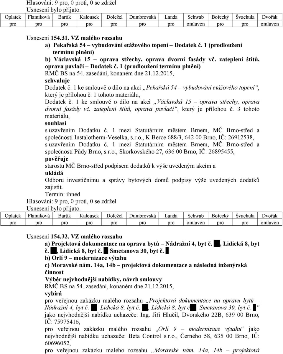 1 tohoto materiálu, Dodatek č. 1 ke smlouvě o dílo na akci Václavská 15 oprava střechy, oprava dvorní fasády vč. zateplení štítů, oprava pavlačí, který je přílohou č.