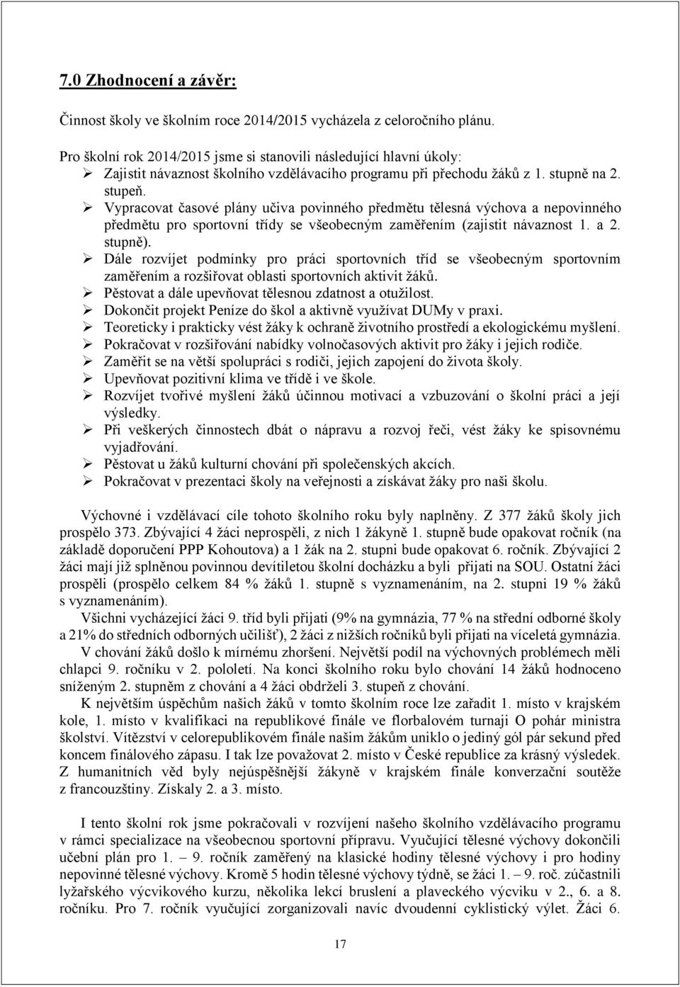 Vypracovat časové plány učiva povinného předmětu tělesná výchova a nepovinného předmětu pro sportovní třídy se všeobecným zaměřením (zajistit návaznost 1. a 2. stupně).