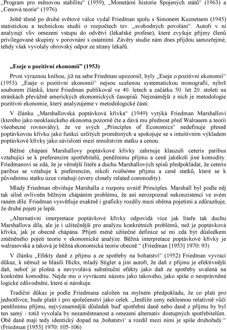 Autoři v ní analyzují vliv omezení vstupu do odvětví (lékařské profese), které zvyšuje příjmy členů privilegované skupiny v porovnání s ostatními.