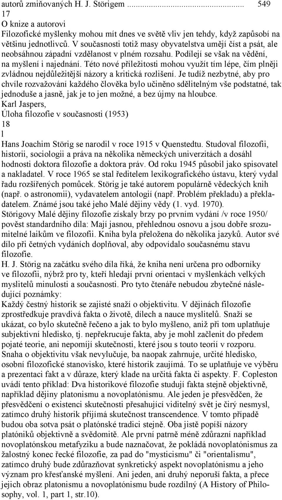 Této nové příležitosti mohou využít tím lépe, čím plněji zvládnou nejdůležitější názory a kritická rozlišení.