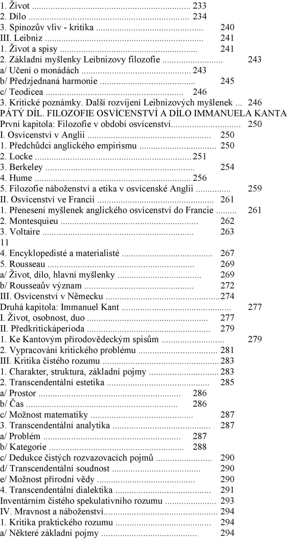 FILOZOFIE OSVÍCENSTVÍ A DÍLO IMMANUELA KANTA První kapitola: Filozofie v období osvícenství... 250 I. Osvícenství v Anglii... 250 1. Předchůdci anglického empirismu... 250 2. Locke... 251 3. Berkeley.