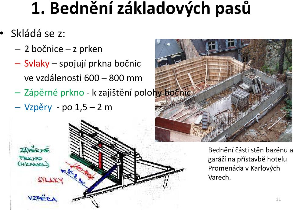 zajištění polohy bočnic Vzpěry -po 1,5 2 m Bednění části stěn