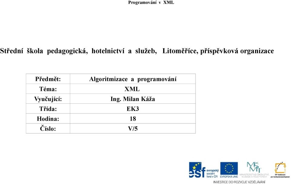 Předmět: Algoritmizace a programování Téma: XML