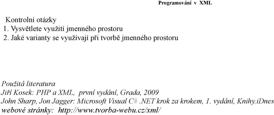 Kosek: PHP a XML, první vydání, Grada, 2009 John Sharp, Jon Jagger: Microsoft