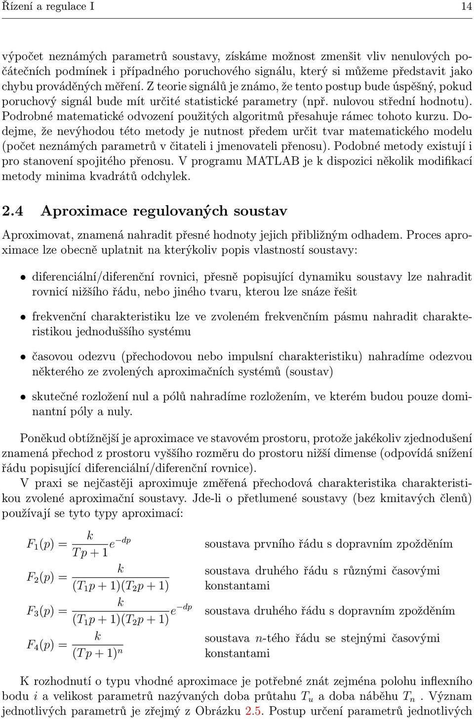 Podrobné matematické odvození použitých algoritmů přesahuje rámec tohoto kurzu.