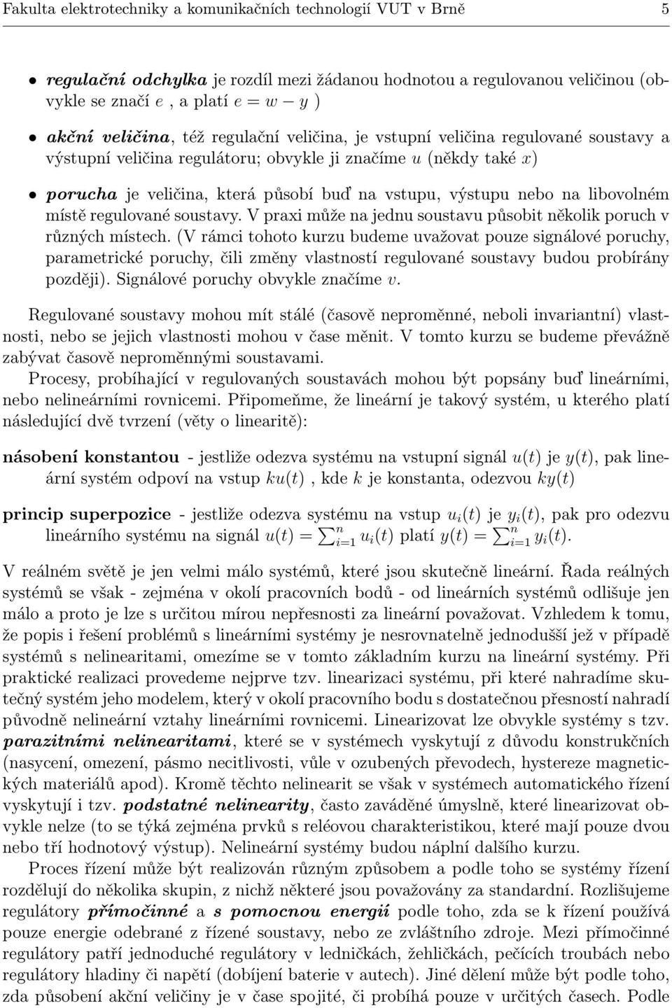 libovolném místě regulované soustavy. V praxi může na jednu soustavu působit několik poruch v různých místech.