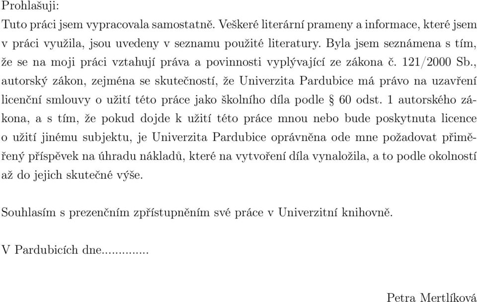 , autorský zákon, zejména se skutečností, že Univerzita Pardubice má právo na uzavření licenční smlouvy o užití této práce jako školního díla podle 60 odst.