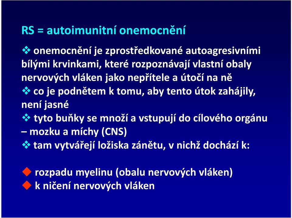 tento útok zahájily, není jasné tyto buňky se množí a vstupují do cílového orgánu mozku a míchy (CNS)