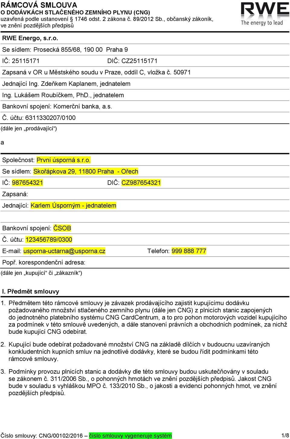50971 Jednající Ing. Zdeňkem Kaplanem, jednatelem Ing. Lukášem Roubíčkem, PhD., jednatelem Bankovní spojení: Komerční banka, a.s. Č.