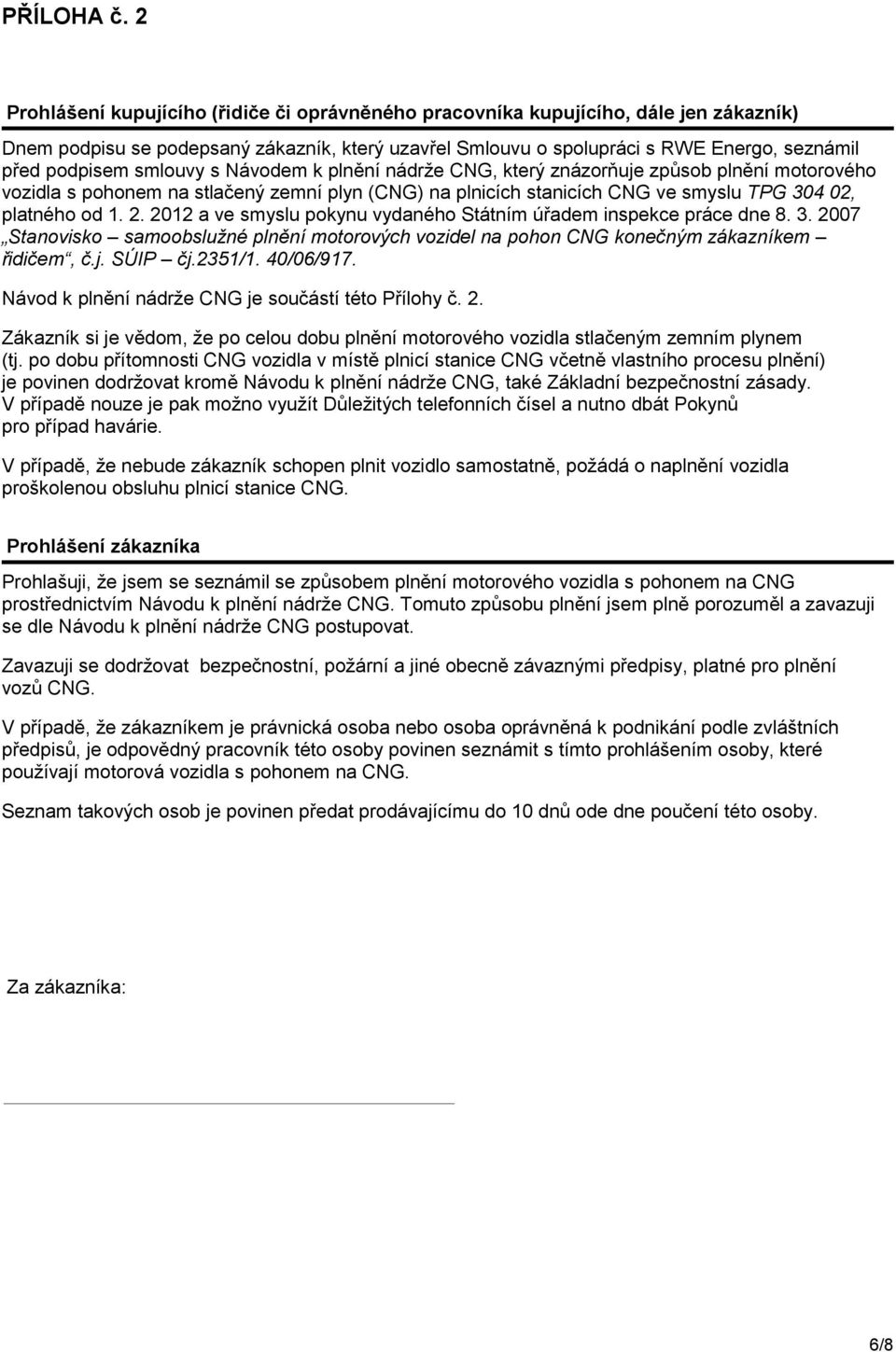 smlouvy s Návodem k plnění nádrže CNG, který znázorňuje způsob plnění motorového vozidla s pohonem na stlačený zemní plyn (CNG) na plnicích stanicích CNG ve smyslu TPG 304 02, platného od 1. 2.