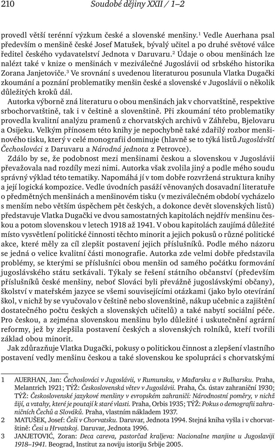 2 Údaje o obou menšinách lze nalézt také v knize o menšinách v meziválečné Jugoslávii od srbského historika Zorana Janjetoviče.