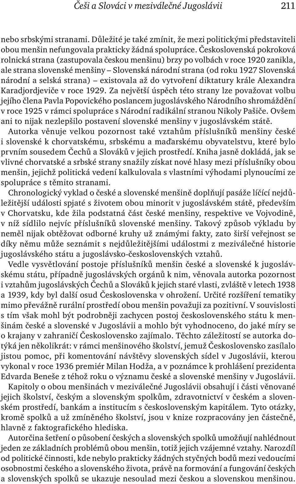 selská strana) existovala až do vytvoření diktatury krále Alexandra Karadjordjeviče v roce 1929.