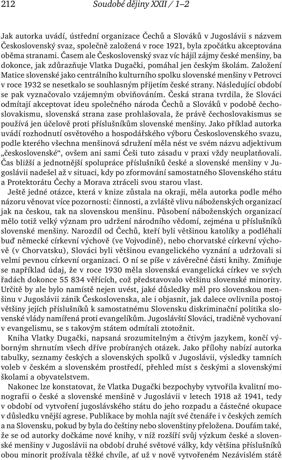 Založení Matice slovenské jako centrálního kulturního spolku slovenské menšiny v Petrovci v roce 1932 se nesetkalo se souhlasným přijetím české strany.