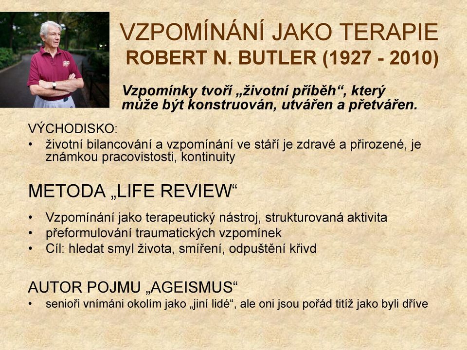 VÝCHODISKO: životní bilancování a vzpomínání ve stáří je zdravé a přirozené, je známkou pracovistosti, kontinuity METODA LIFE