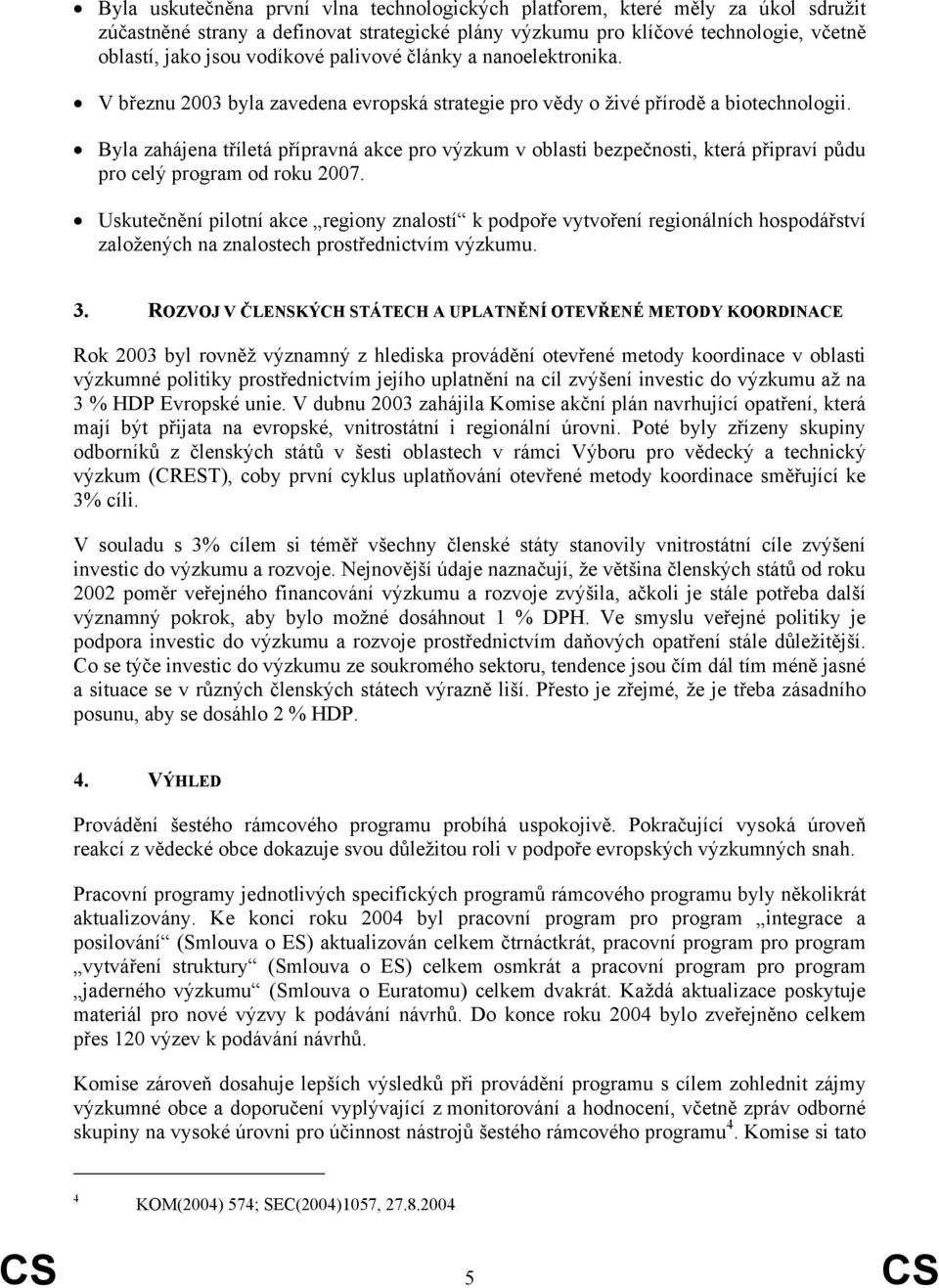 Byla zahájena tříletá přípravná akce pro výzkum v oblasti bezpečnosti, která připraví půdu pro celý program od roku 2007.