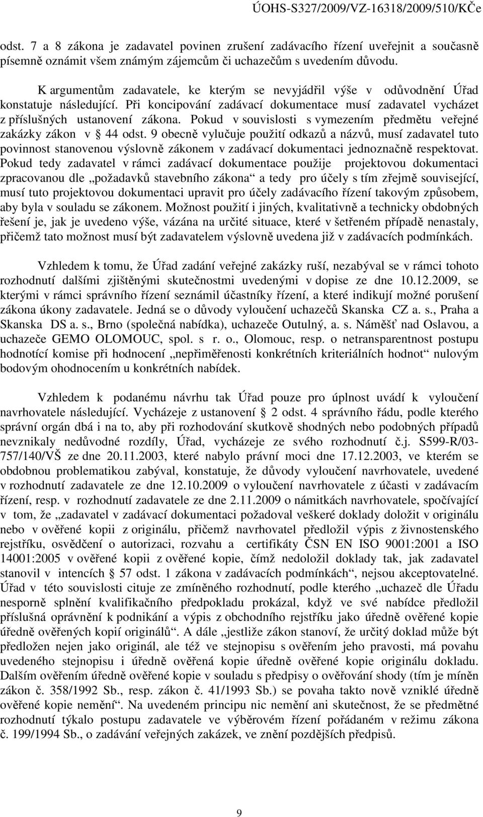 Pokud v souvislosti s vymezením předmětu veřejné zakázky zákon v 44 odst.