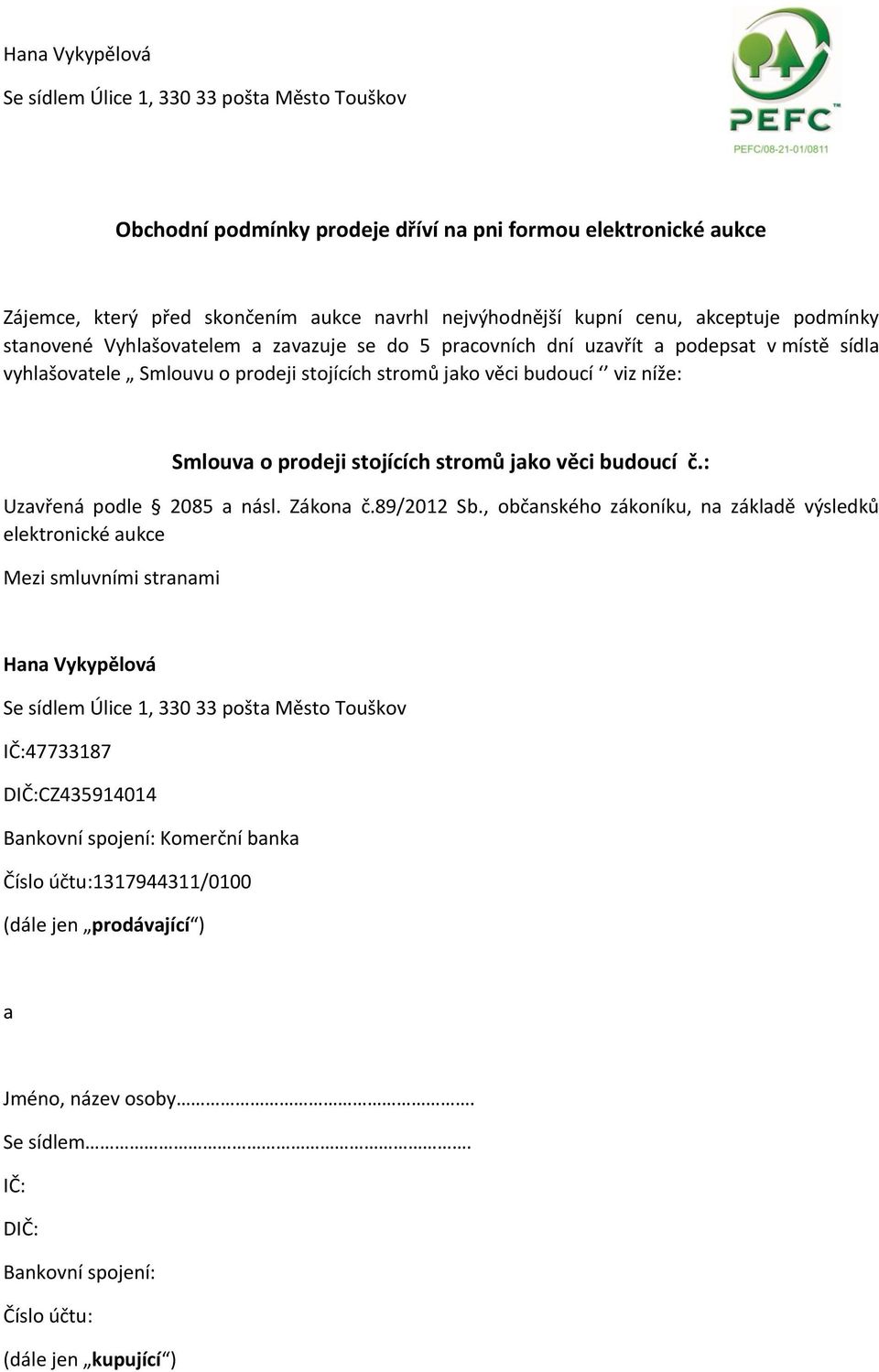 prodeji stojících stromů jako věci budoucí č.: Uzavřená podle 2085 a násl. Zákona č.89/2012 Sb.