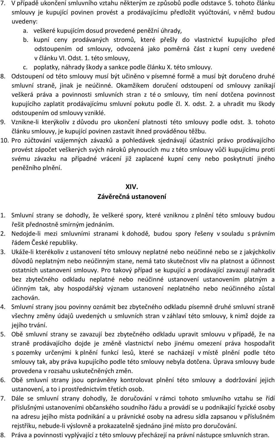 kupní ceny prodávaných stromů, které přešly do vlastnictví kupujícího před odstoupením od smlouvy, odvozená jako poměrná část z kupní ceny uvedené v článku VI. Odst. 1. této smlouvy, c.