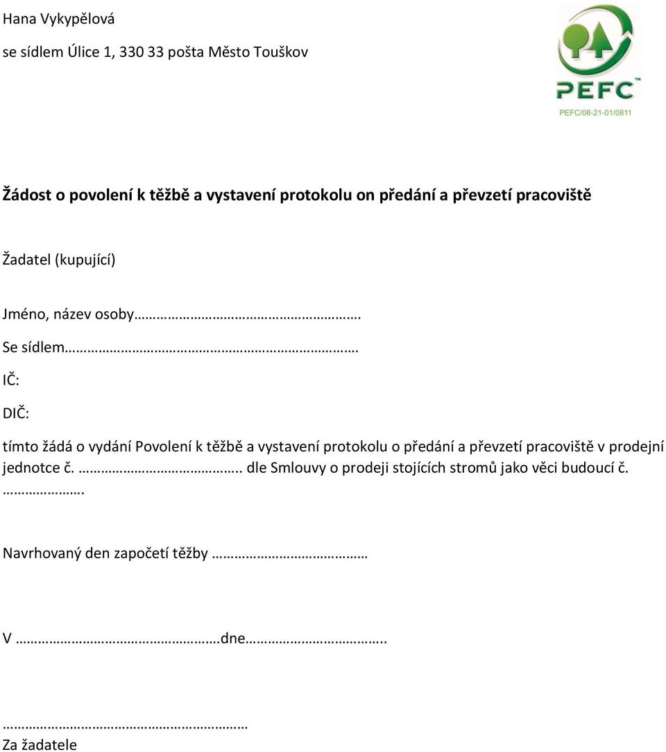 IČ: DIČ: tímto žádá o vydání Povolení k těžbě a vystavení protokolu o předání a převzetí pracoviště v