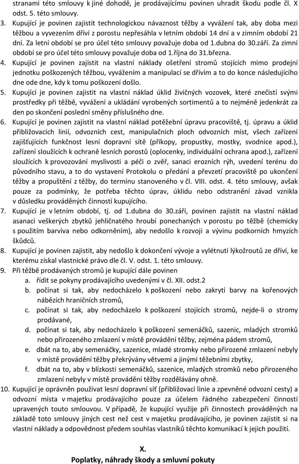 Za letní období se pro účel této smlouvy považuje doba od 1.dubna do 30.září. Za zimní období se pro účel této smlouvy považuje doba od 1.října do 31.března. 4.