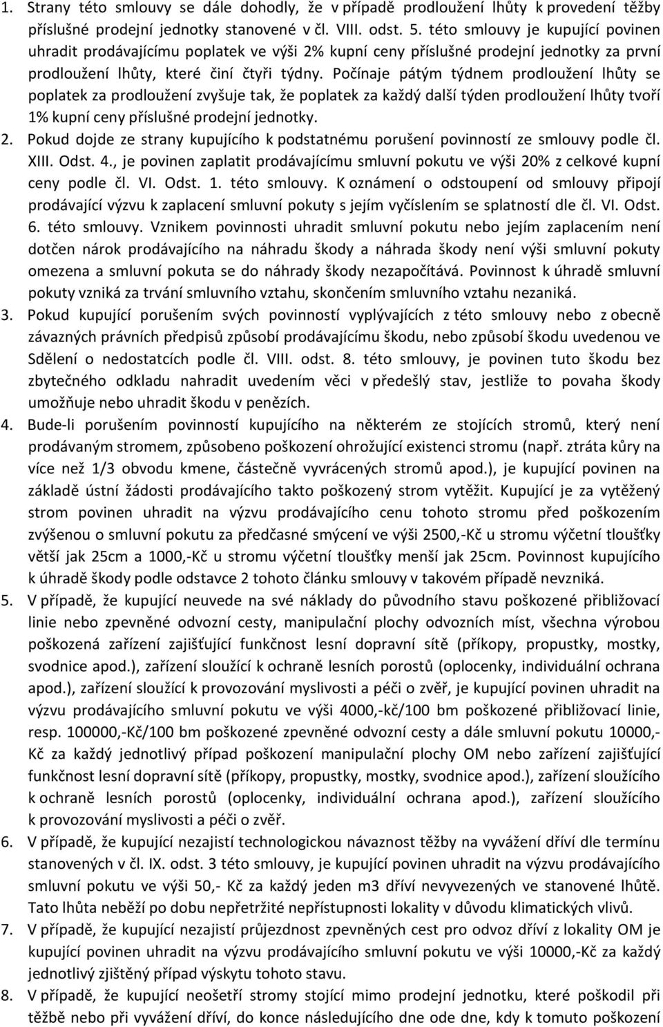 Počínaje pátým týdnem prodloužení lhůty se poplatek za prodloužení zvyšuje tak, že poplatek za každý další týden prodloužení lhůty tvoří 1% kupní ceny příslušné prodejní jednotky. 2.