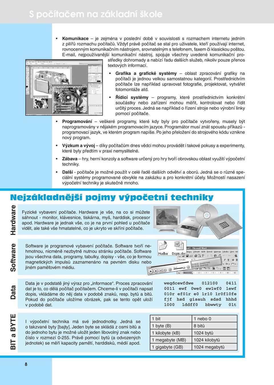 E-mail, nejpoužívanější komunikační nástroj, spojuje všechny uvedené komunikační prostředky dohromady a nabízí řadu dalších služeb, nikoliv pouze přenos textových informací.