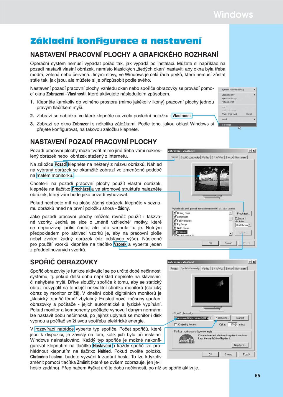 Jinými slovy, ve Windows je celá řada prvků, které nemusí zůstat stále tak, jak jsou, ale můžete si je přizpůsobit podle svého.