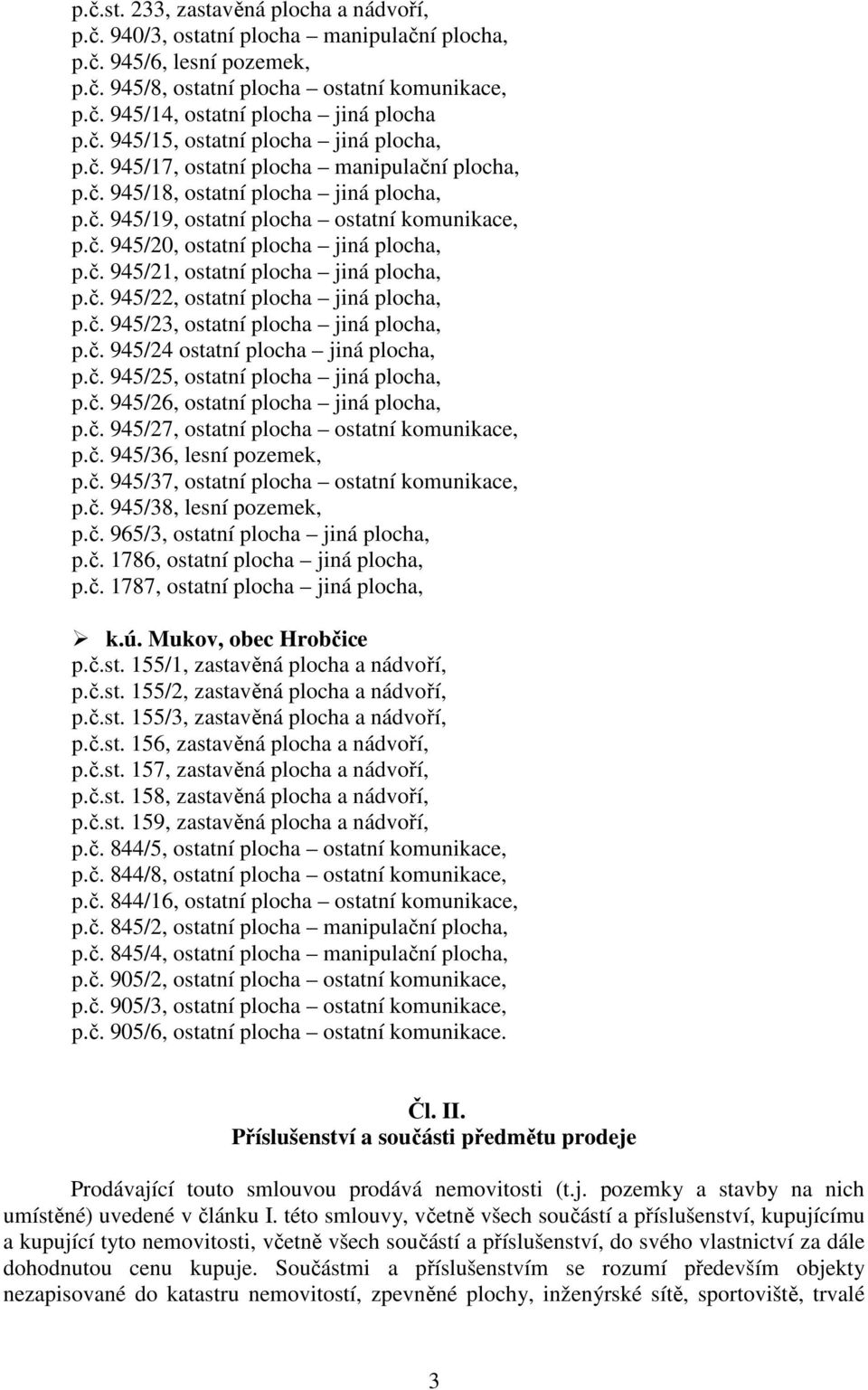 č. 945/21, ostatní plocha jiná plocha, p.č. 945/22, ostatní plocha jiná plocha, p.č. 945/23, ostatní plocha jiná plocha, p.č. 945/24 ostatní plocha jiná plocha, p.č. 945/25, ostatní plocha jiná plocha, p.