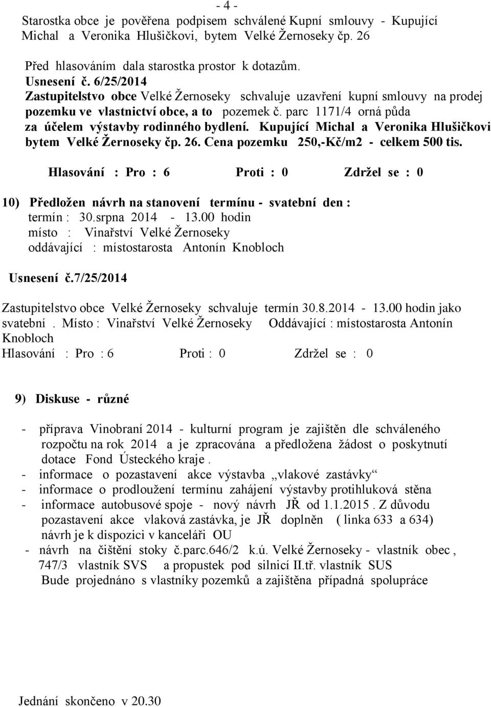 Kupující Michal a Veronika Hlušičkovi bytem Velké Žernoseky čp. 26. Cena pozemku 250,-Kč/m2 - celkem 500 tis.