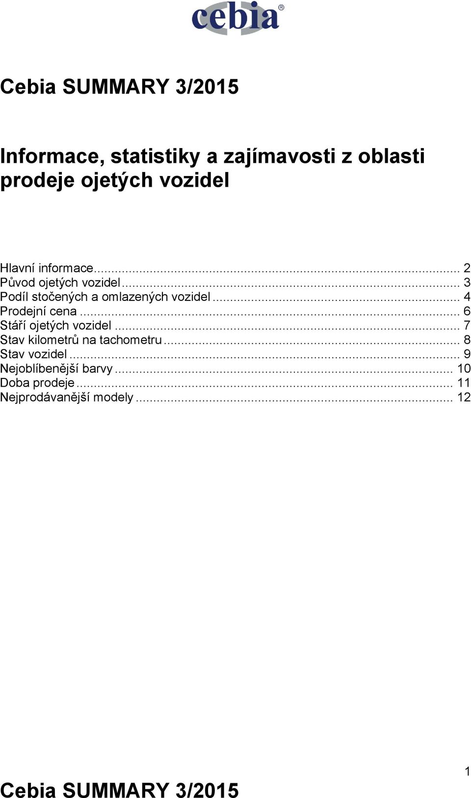 .. 4 Prodejní cena... 6 Stáří ojetých vozidel... 7 Stav kilometrů na tachometru.