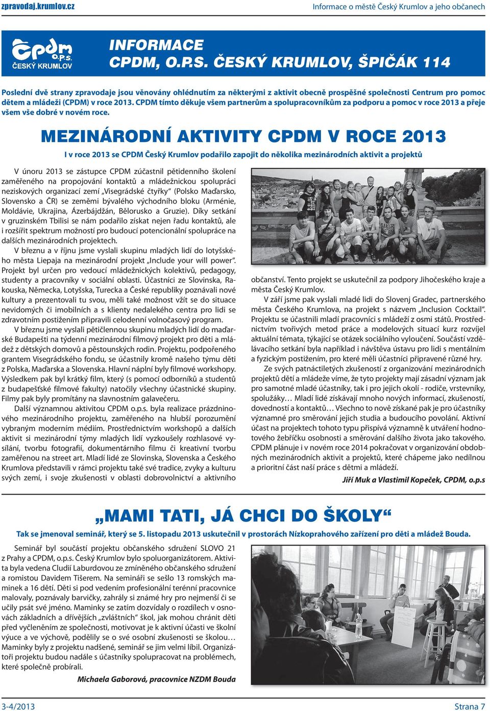 CPDM tímto děkuje všem partnerům a spolupracovníkům za podporu a pomoc v roce 2013 a přeje všem vše dobré v novém roce.