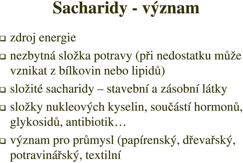 stavební a zásobní látky složky nukleových kyselin, součástí hormonů,