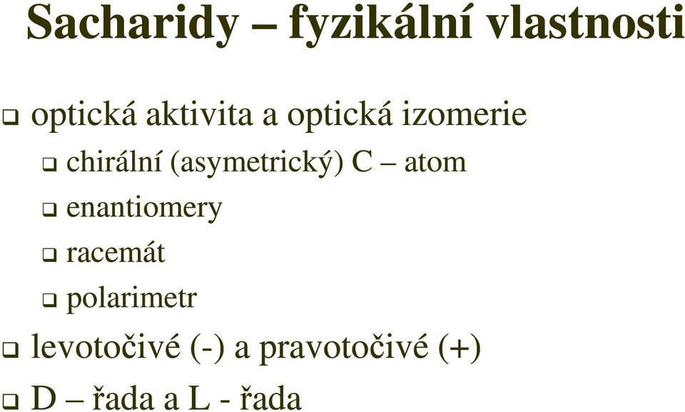 (asymetrický) C atom enantiomery racemát